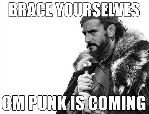 Brace Yourselves CM Punk Game of Thrones Meme